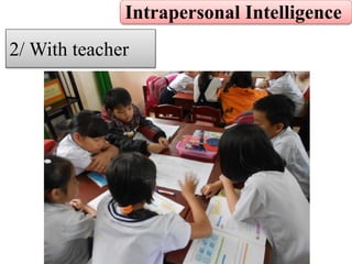 Intrapersonal Intelligence
2/ With teacher
 