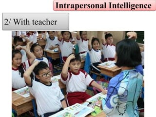 Intrapersonal Intelligence
2/ With teacher
 