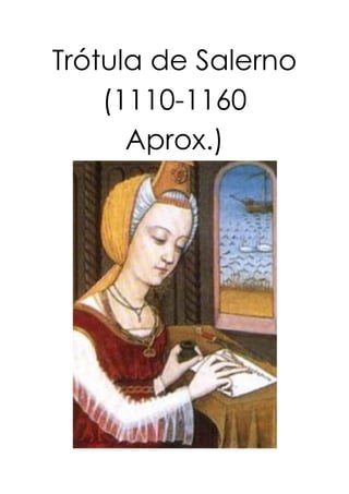 Trótula de Salerno
(1110-1160
Aprox.)
 