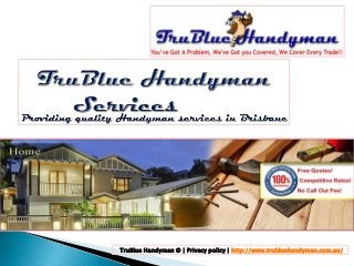 TruBlue Handyman © | Privacy policy | http://www.trubluehandyman.com.au/

 