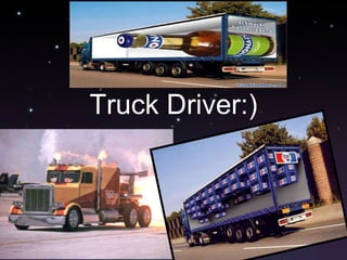 Truck Driver:) 