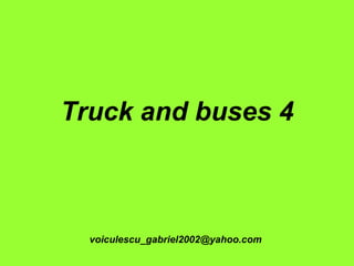 Truck and buses 4 [email_address] 