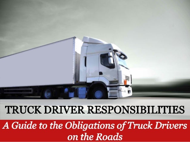 truck driver responsibilities truck driver responsibilities