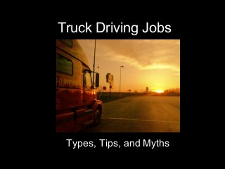 Truck Driving Jobs
Types, Tips, and Myths
 