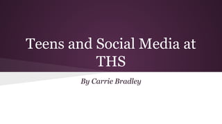 Teens and Social Media at
THS
By Carrie Bradley

 