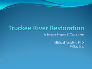 A Stream System in Transition

       Michael Josselyn, PhD
                  WRA, Inc.
 