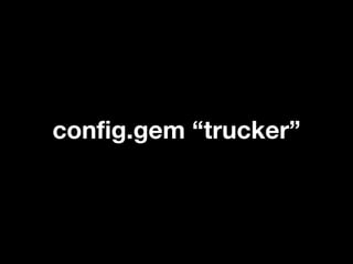 config.gem “trucker”
 