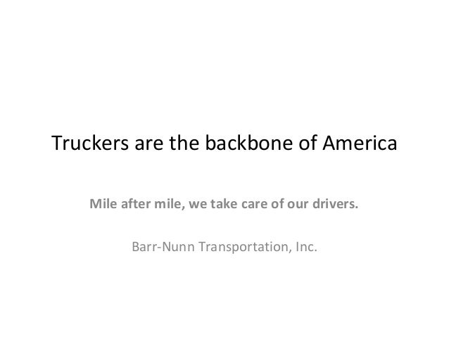 Truckers Are The Backbone Of America Barr Nunn Transportation Inc