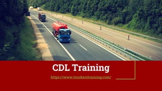 CDL Training
https://www.truckerstraining.com/
 