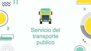 Servicio del
transporte
publico
 