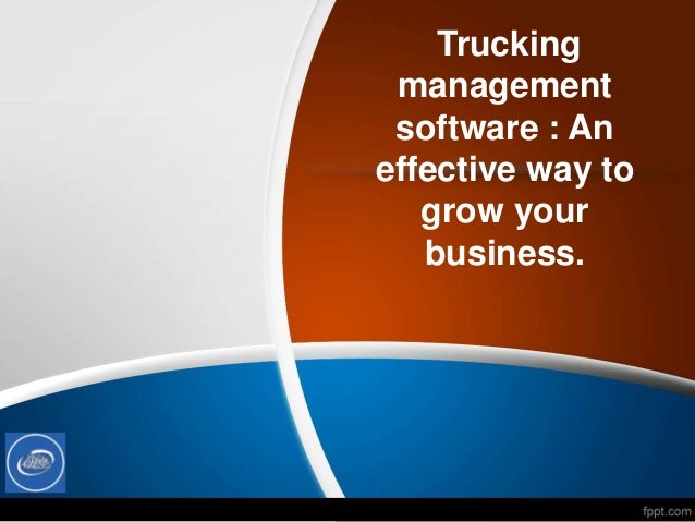 Trucking
management
software : An
effective way to
grow your
business.
 
