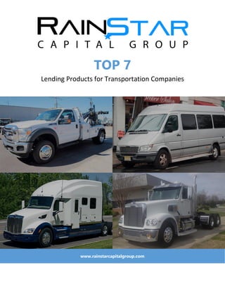 TOP 7
Lending Products for Transportation Companies
www.rainstarcapitalgroup.com
 
