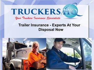 .
Trailer Insurance - Experts At Your
Disposal Now
 
