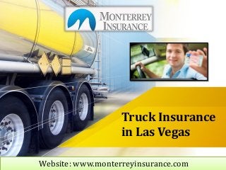 Truck Insurance
in Las Vegas
Website: www.monterreyinsurance.com
 