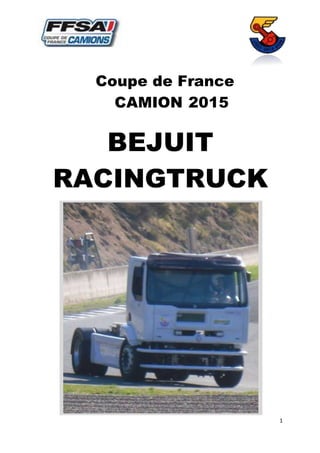 1
Coupe de France
CAMION 2015
BEJUIT
RACINGTRUCK
 