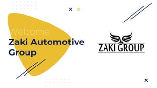 Welcome
Zaki Automotive
Group
 