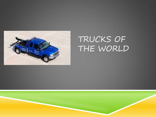 TRUCKS OF
THE WORLD
 