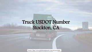 Truck USDOT Number
Stockton, CA
Source: https://www.globaltruckpermits.com/services/usdot/
 