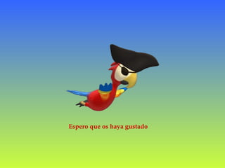 Espero que os haya gustado
 