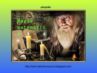 Julioprofe http://julio-detodounpoco.blogspot.com Magia matemática 