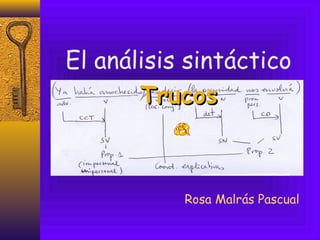 El análisis sintáctico
       Trucos



           Rosa Malrás Pascual
 