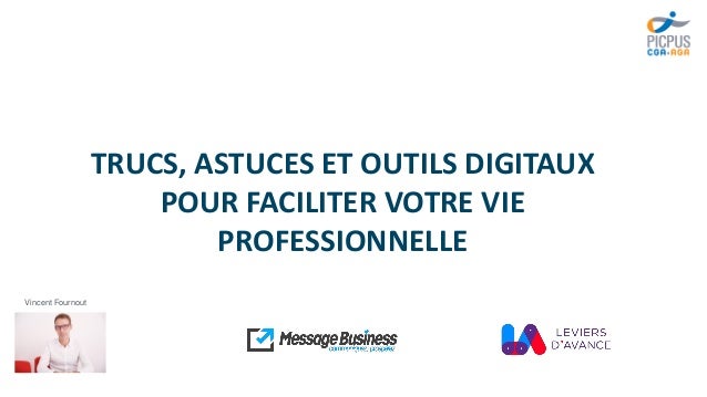 Vincent Fournout
TRUCS, ASTUCES ET OUTILS DIGITAUX
POUR FACILITER VOTRE VIE
PROFESSIONNELLE
 