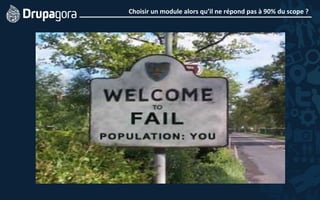 Choisir	
  un	
  module	
  alors	
  qu’il	
  ne	
  répond	
  pas	
  à	
  90%	
  du	
  scope	
  ?	
  
 
