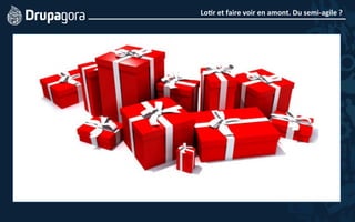 Lo4r	
  et	
  faire	
  voir	
  en	
  amont.	
  Du	
  semi-­‐agile	
  ?	
  
 