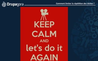 Comment	
  limiter	
  la	
  répé44on	
  des	
  tâches	
  ?	
  
 