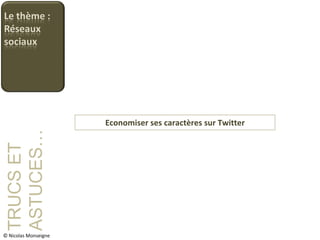 Economiser ses caractères sur Twitter TRUCS ET ASTUCES… © Nicolas Monseigne 