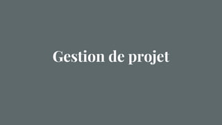 Gestion de projet
 