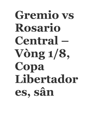Gremio vs
Rosario
Central –
Vòng 1/8,
Copa
Libertador
es, sân
 