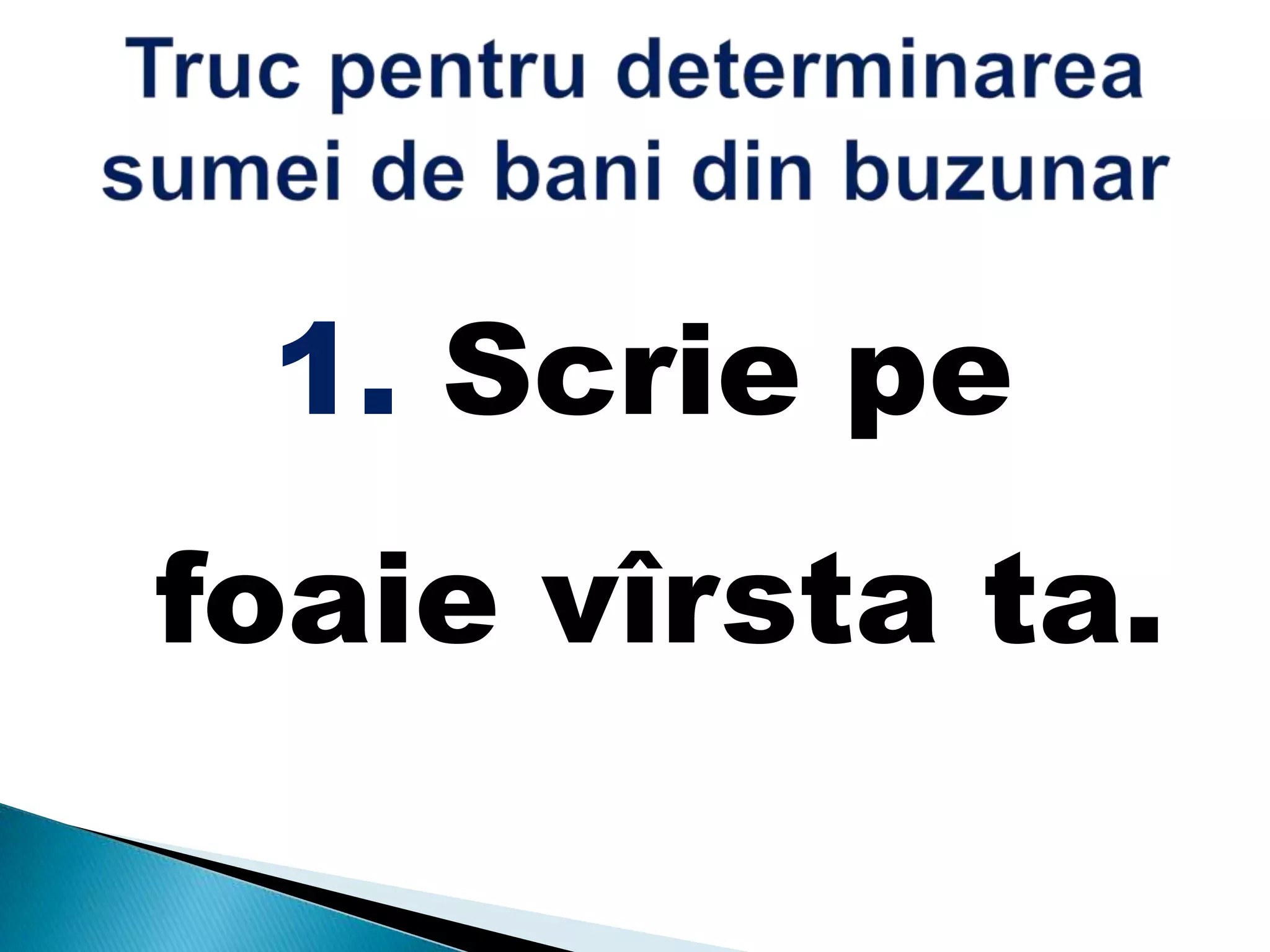 1. Scrie pe
foaie vîrsta ta.
 