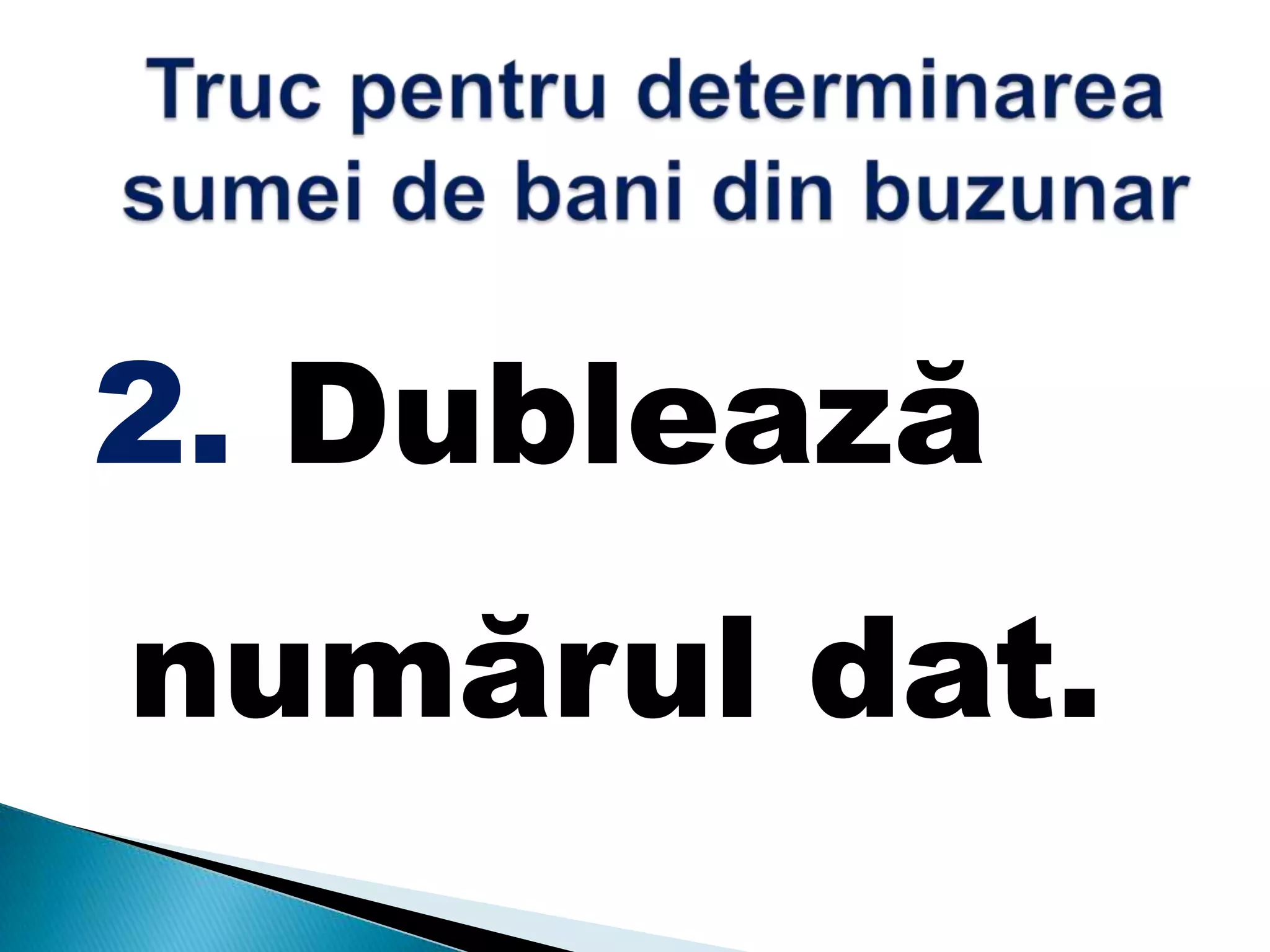 2. Dublează
numărul dat.
 