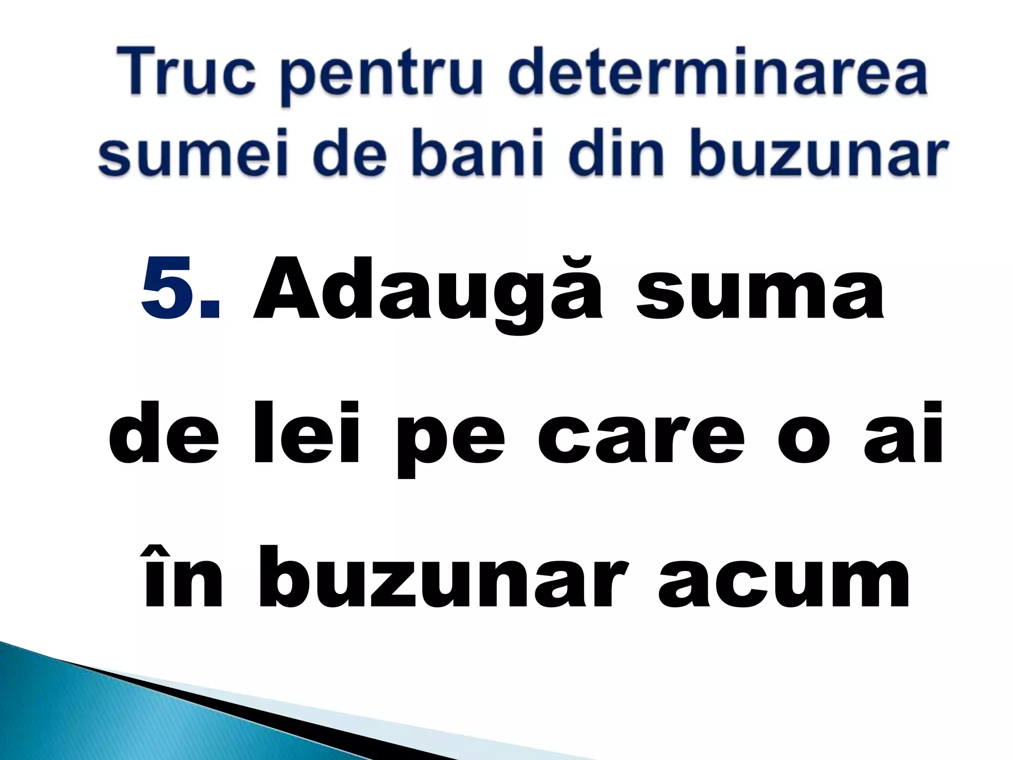 5. Adaugă suma
de lei pe care o ai
în buzunar acum
 