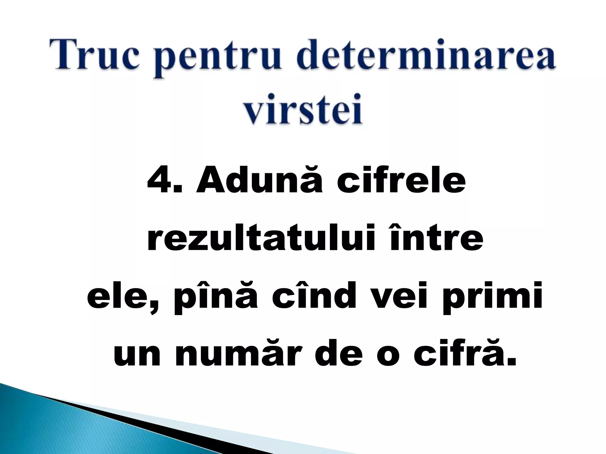 4. Adună cifrele
rezultatului între
ele, pînă cînd vei primi
un număr de o cifră.
 