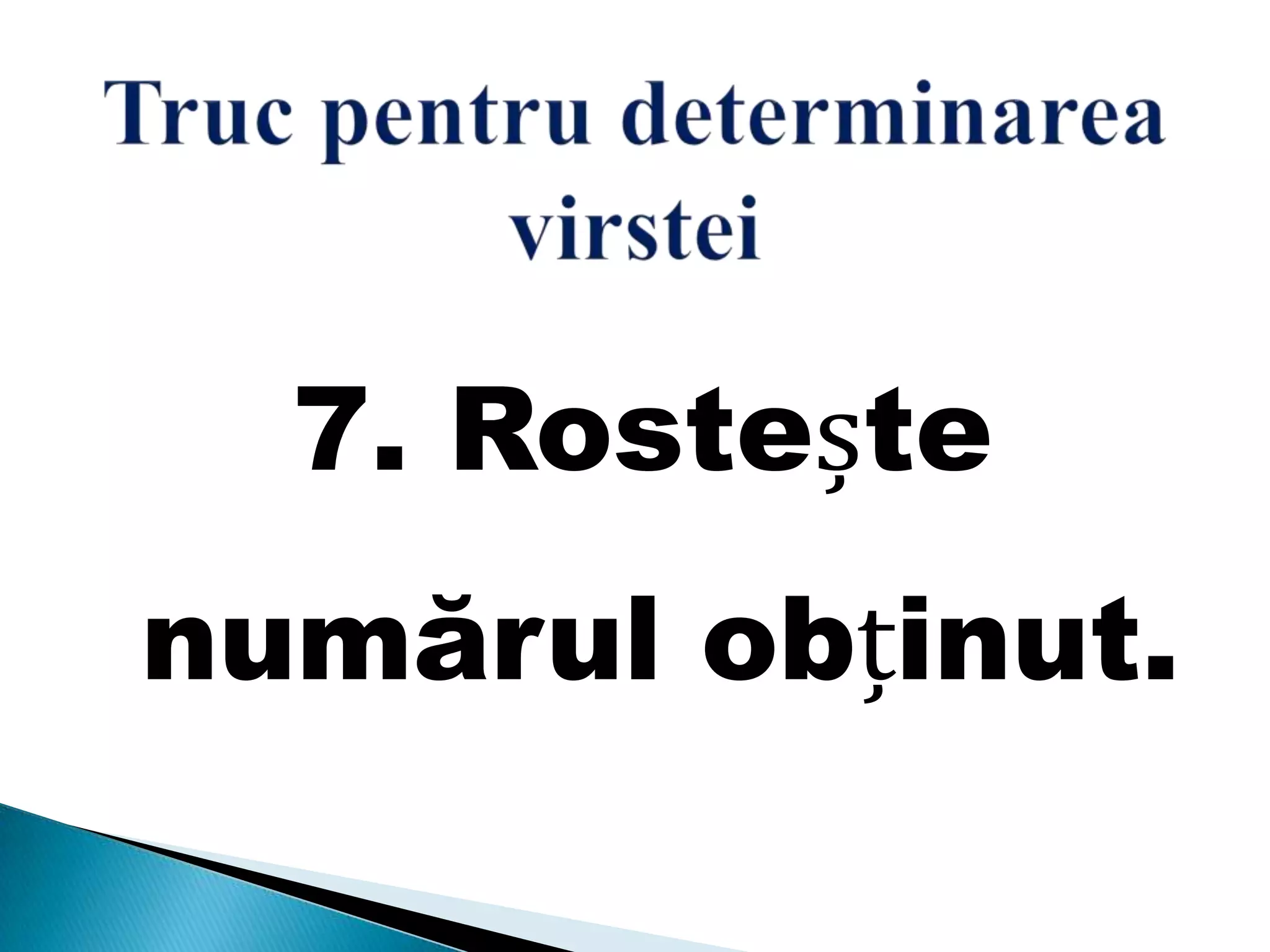 7. Rostește
numărul obținut.
 