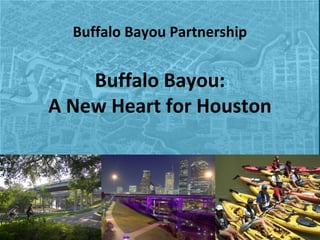 Buffalo Bayou Partnership

Buffalo Bayou:
A New Heart for Houston

 