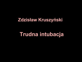 Zdzisław Kruszyński Trudna intubacja 