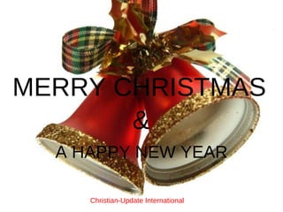 A HAPPY NEW YEAR MERRY CHRISTMAS & Christian-Update International 