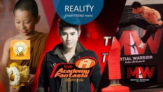 REALITY
Enter TREND ment

 
