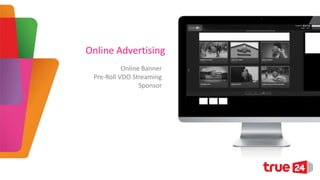 Online Advertising
Online Banner
Pre-Roll VDO Streaming
Sponsor

 