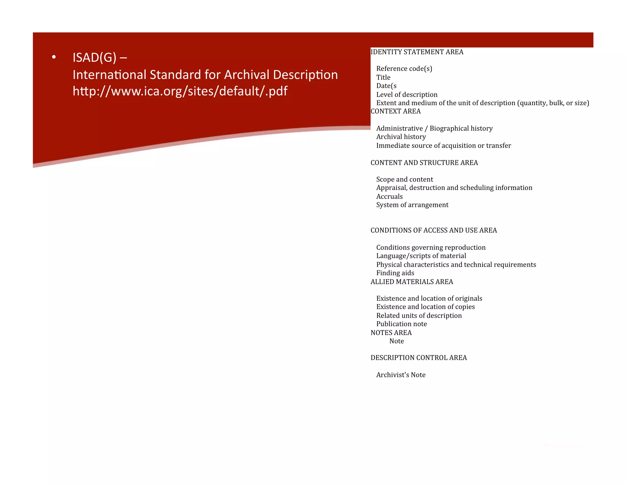 •    ISAD(G) –   
     Interna<onal Standard for Archival Descrip<on  
     h`p://www.ica.org/sites/default/.pdf  
 