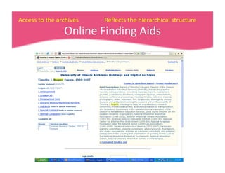 Access to the archives                 Reﬂects the hierarchical structure 
                  Online Finding Aids 
 