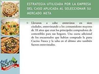 ESTRATEGIA UTILIZADA POR LA EMPRESA
DEL CASO APLICADA AL SELECCIONAR SU
MERCADO META



 