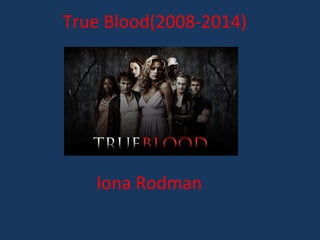 True Blood(2008-2014)
Iona Rodman
 