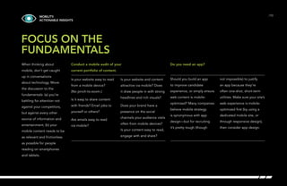 /10 
When thinking about 
mobile, don’t get caught 
up in conversations 
about technology. Move 
the discussion to the 
fundamentals: (a) you’re 
battling for attention not 
against your competitors, 
but against every other 
source of information and 
entertainment; (b) your 
mobile content needs to be 
as relevant and frictionless 
as possible for people 
reading on smartphones 
and tablets. 
Conduct a mobile audit of your 
current portfolio of content. 
Is your website easy to read 
from a mobile device? 
(No pinch-to-zoom.) 
Is it easy to share content 
with friends? Email jobs to 
yourself or others? 
Are emails easy to read 
via mobile? 
Is your website and content 
attractive via mobile? Does 
it draw people in with strong 
headlines and rich visuals? 
Does your brand have a 
presence on the social 
channels your audience visits 
often from mobile devices? 
Is your content easy to read, 
engage with and share? 
MOBILITY: 
ACTIONABLE INSIGHTS 
Do you need an app? 
Should you build an app 
to improve candidate 
experience, or simply ensure 
web content is mobile-optimized? 
Many companies 
believe mobile strategy 
is synonymous with app 
design—but for recruiting 
it’s pretty tough (though 
not impossible) to justify 
an app because they’re 
often one-shot, short-term 
utilities. Make sure your site’s 
web experience is mobile-optimized 
first (by using a 
dedicated mobile site, or 
through responsive design), 
then consider app design. 
FOCUS ON THE 
FUNDAMENTALS 
 