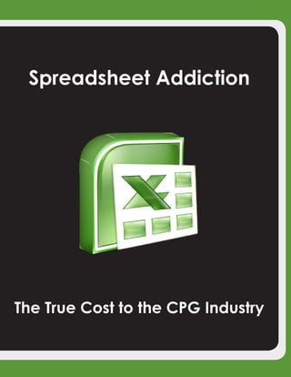 Spreadsheet Addiction




The True Cost to the CPG Industry
 