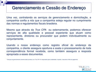 Gerenciamento e Cessão de Endereço
Uma vez, contratando os serviços de gerenciamento e domiciliação, a
companhia confia a ...