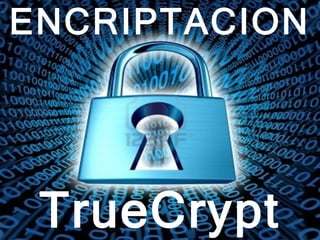 TrueCrypt
ENCRIPTACION
 